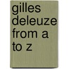Gilles Deleuze from a to Z by Gilles Deleuze