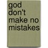 God Don't Make No Mistakes