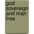 God Sovereign and Man Free