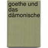 Goethe Und Das Dämonische by Walter Kamprad