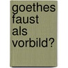 Goethes Faust als Vorbild? by Alexander Höhne