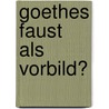 Goethes Faust als Vorbild? door Alexander Höhne