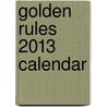 Golden Rules 2013 Calendar by Willowcreek Press