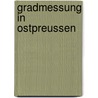 Gradmessung in Ostpreussen by Wilhelm Bessel Friedrich