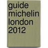 Guide Michelin London 2012 by Michelin Travel