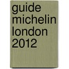 Guide Michelin London 2012 door Michelin Travel