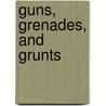Guns, Grenades, And Grunts door Gerald A. Voorhees