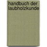 Handbuch Der Laubholzkunde by Dippel Leopold