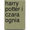 Harry Potter I Czara Ognia by Joanne K. Rowling