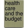 Health Care and the Budget by United States Congress Senate