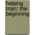 Helping Man: The Beginning