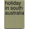 Holiday In South Australia door Explore Australia