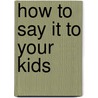 How To Say It To Your Kids door Paul W. Coleman