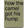 How the Camel Got His Hump door Robert James