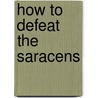 How to Defeat the Saracens door William Of Adam
