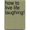 How to Live Life Laughing! by Hank H. Russell