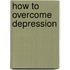 How to Overcome Depression