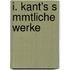 I. Kant's S Mmtliche Werke