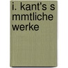 I. Kant's S Mmtliche Werke door Immanual Kant