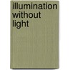 Illumination Without Light door Christopher Aaron