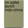 Im Sattel durch Indo-China door Otto E. Ehlers