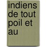 Indiens de Tout Poil Et Au by Adrian Louis