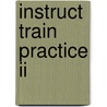 Instruct Train Practice Ii by Billy Elias