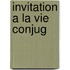 Invitation a la Vie Conjug