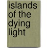 Islands of the Dying Light door Rolf Lappert