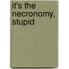 It's the Necronomy, Stupid by Tingey Kenneth