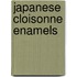 Japanese Cloisonne Enamels