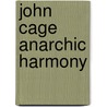 John Cage Anarchic Harmony door John Cage