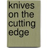 Knives on the Cutting Edge by Bob Macdonald
