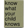 Know What Your Child Knows door Corinne Quadland