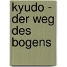 Kyudo - Der Weg des Bogens door Luigi Genzini