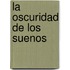 La Oscuridad de Los Suenos