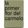 La Primer Flor Del Carmelo door Pedro CalderóN. De la Barca