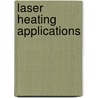 Laser Heating Applications door Professor Bekir Sami Yilbas