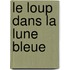 Le Loup Dans La Lune Bleue