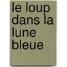 Le Loup Dans La Lune Bleue by S. Benson