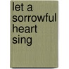 Let A Sorrowful Heart Sing door Cheryl L. Boone
