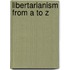 Libertarianism From A To Z