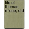 Life of Thomas M'Crie, D.D by M'Crie Thomas 1797-1875