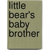 Little Bear's Baby Brother door Mary Packard