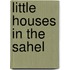 Little Houses in the Sahel