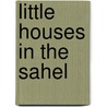 Little Houses in the Sahel door Saqalli Mehdi