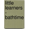 Little Learners - Bathtime door Little Learners