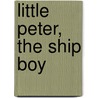 Little Peter, The Ship Boy door William H.G. Kingston