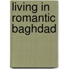 Living in Romantic Baghdad door Ida Donges Staudt
