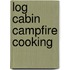 Log Cabin Campfire Cooking